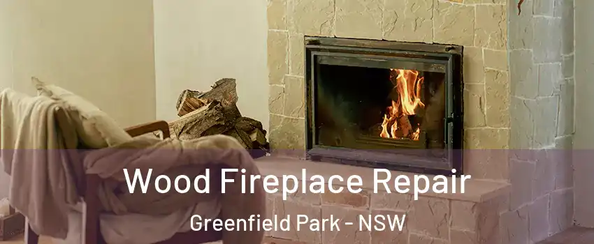 Wood Fireplace Repair Greenfield Park - NSW