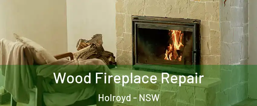 Wood Fireplace Repair Holroyd - NSW