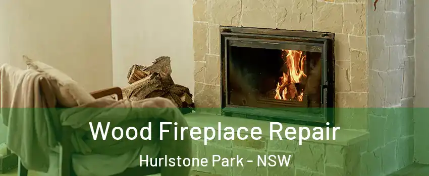 Wood Fireplace Repair Hurlstone Park - NSW