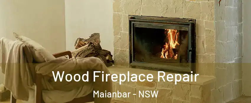 Wood Fireplace Repair Maianbar - NSW