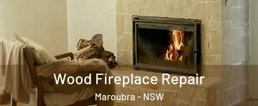 Wood Fireplace Repair Maroubra - NSW