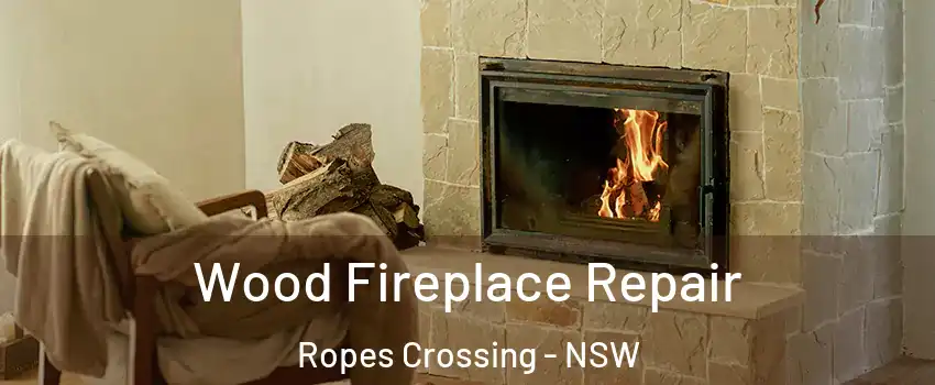 Wood Fireplace Repair Ropes Crossing - NSW