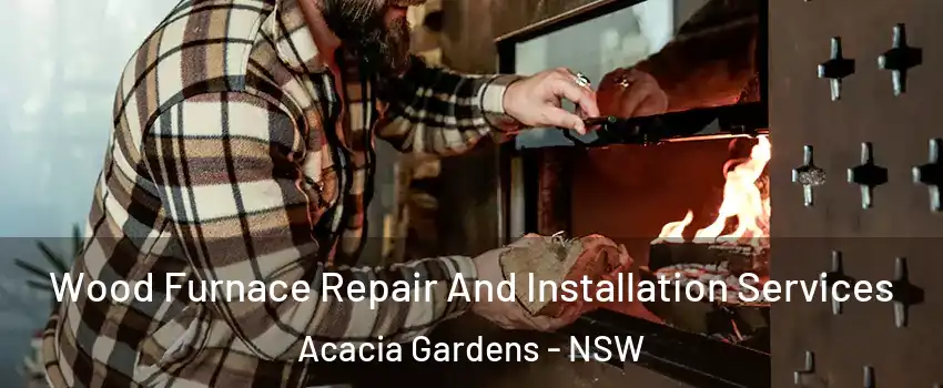 Wood Furnace Repair And Installation Services Acacia Gardens - NSW