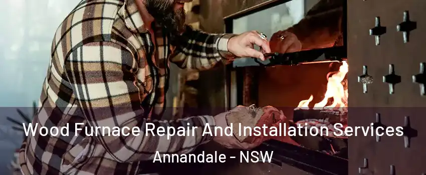 Wood Furnace Repair And Installation Services Annandale - NSW