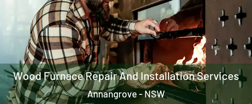  Wood Furnace Repair And Installation Services Annangrove - NSW