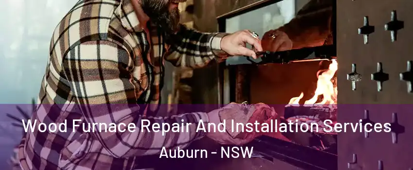 Wood Furnace Repair And Installation Services Auburn - NSW