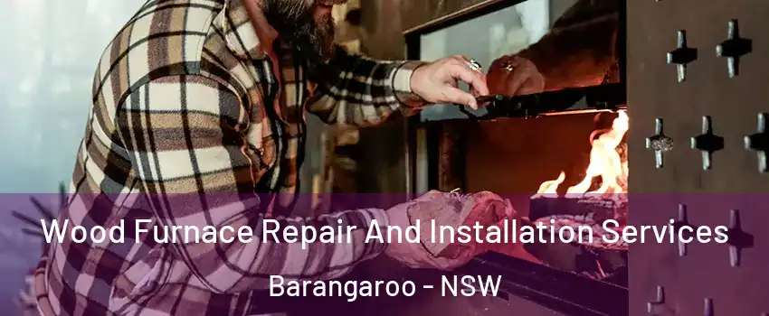 Wood Furnace Repair And Installation Services Barangaroo - NSW