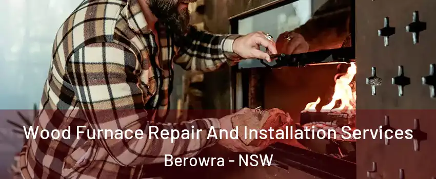  Wood Furnace Repair And Installation Services Berowra - NSW
