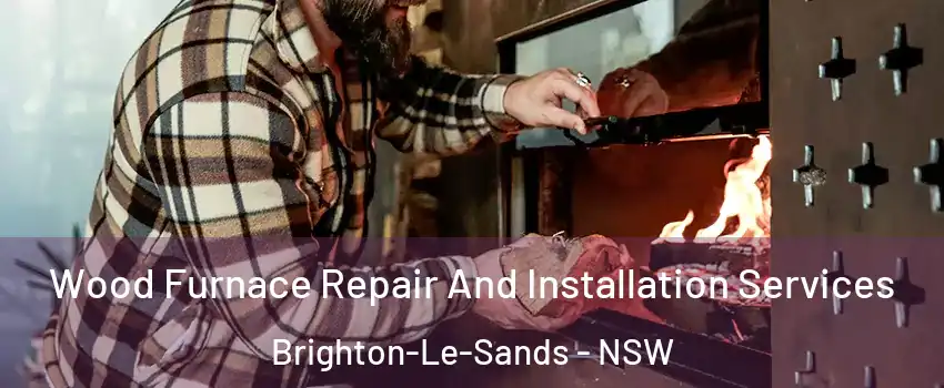Wood Furnace Repair And Installation Services Brighton-Le-Sands - NSW