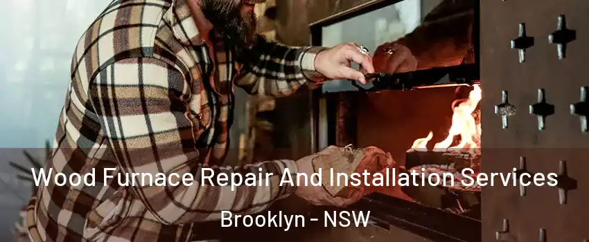  Wood Furnace Repair And Installation Services Brooklyn - NSW