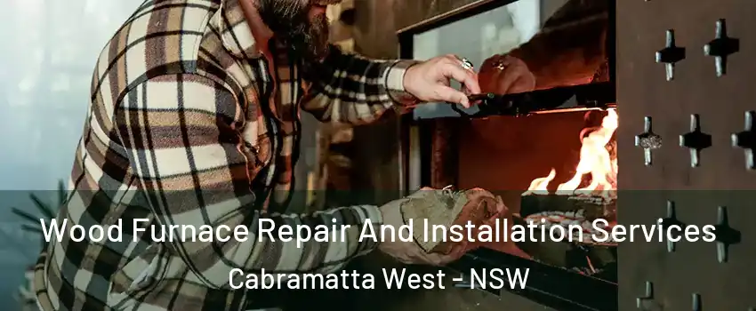  Wood Furnace Repair And Installation Services Cabramatta West - NSW