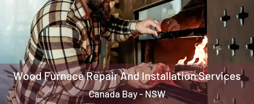Wood Furnace Repair And Installation Services Canada Bay - NSW