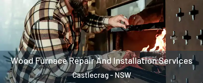 Wood Furnace Repair And Installation Services Castlecrag - NSW