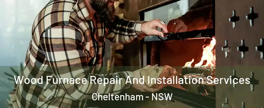 Wood Furnace Repair And Installation Services Cheltenham - NSW