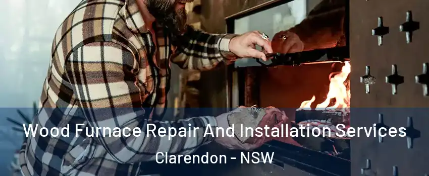 Wood Furnace Repair And Installation Services Clarendon - NSW