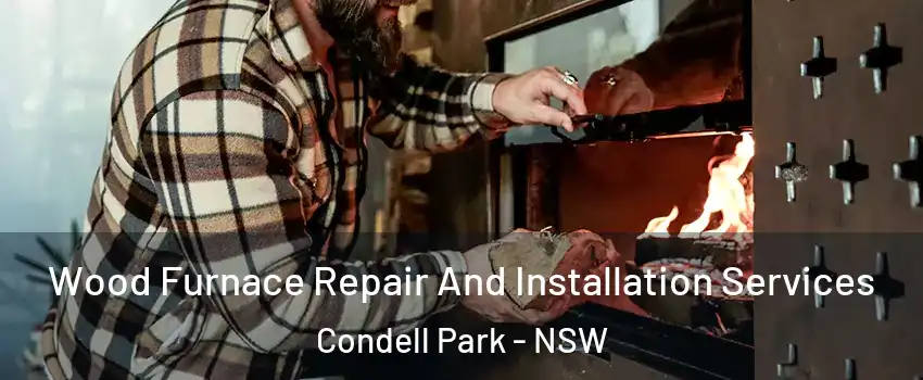 Wood Furnace Repair And Installation Services Condell Park - NSW