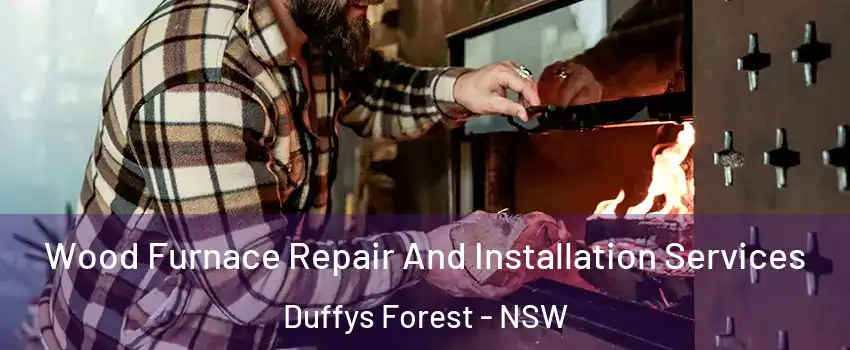 Wood Furnace Repair And Installation Services Duffys Forest - NSW