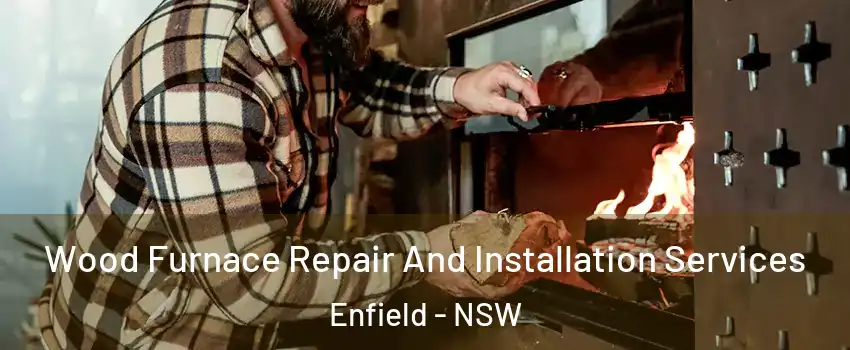 Wood Furnace Repair And Installation Services Enfield - NSW