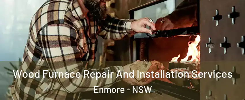 Wood Furnace Repair And Installation Services Enmore - NSW