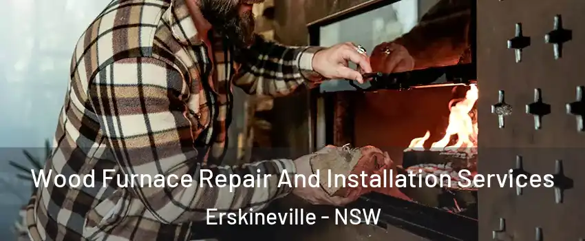 Wood Furnace Repair And Installation Services Erskineville - NSW