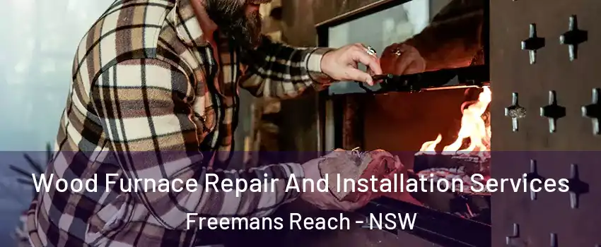 Wood Furnace Repair And Installation Services Freemans Reach - NSW