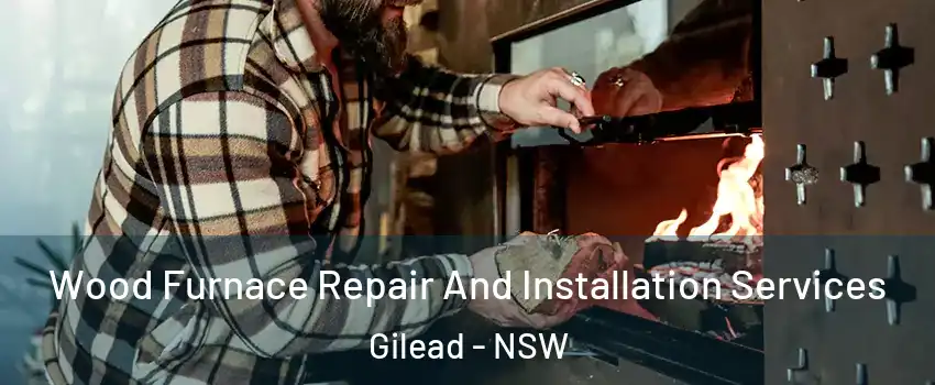 Wood Furnace Repair And Installation Services Gilead - NSW