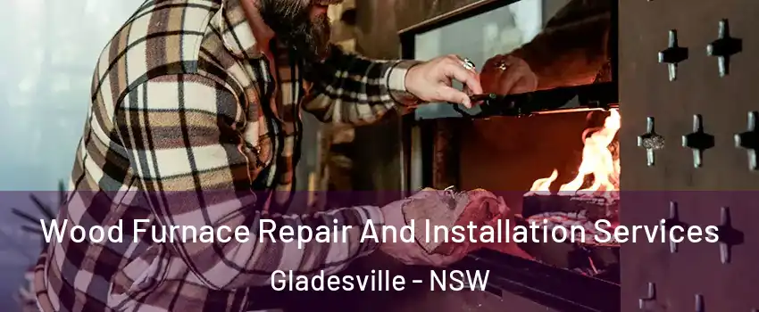 Wood Furnace Repair And Installation Services Gladesville - NSW
