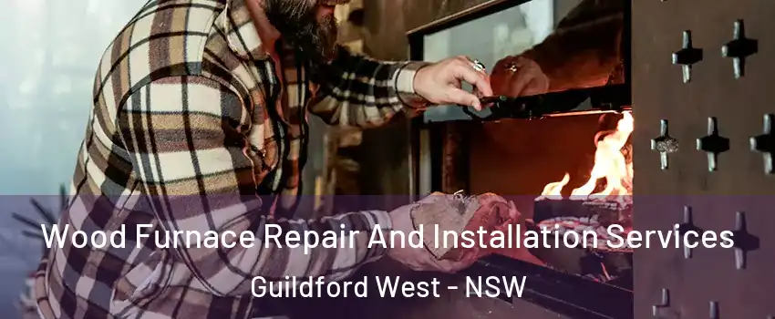 Wood Furnace Repair And Installation Services Guildford West - NSW