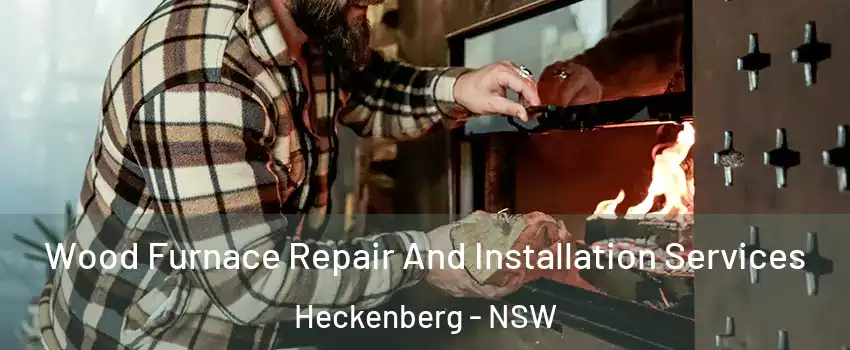 Wood Furnace Repair And Installation Services Heckenberg - NSW