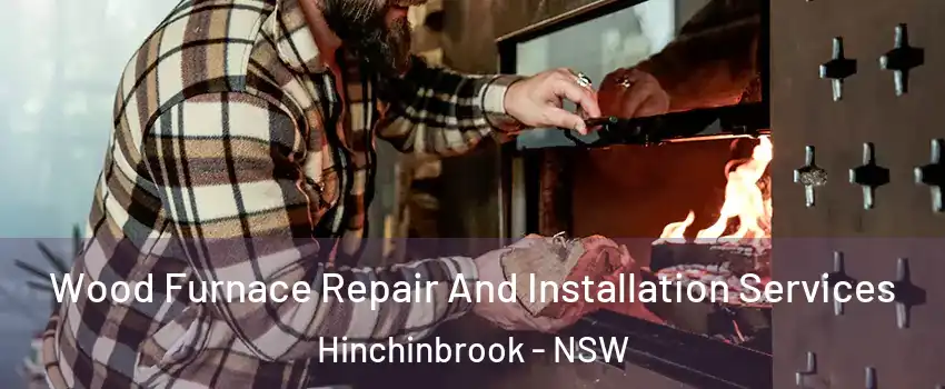 Wood Furnace Repair And Installation Services Hinchinbrook - NSW