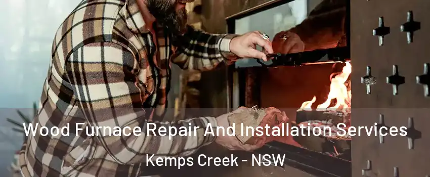 Wood Furnace Repair And Installation Services Kemps Creek - NSW