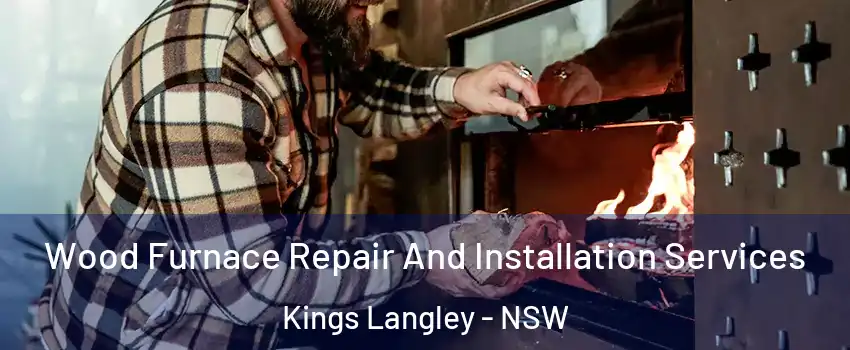 Wood Furnace Repair And Installation Services Kings Langley - NSW