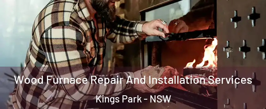 Wood Furnace Repair And Installation Services Kings Park - NSW