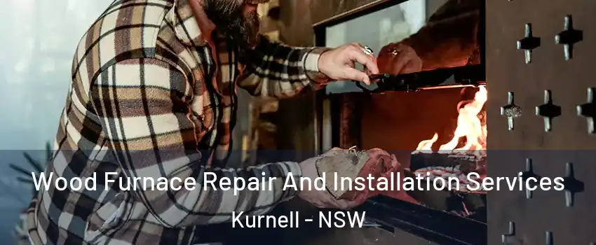 Wood Furnace Repair And Installation Services Kurnell - NSW