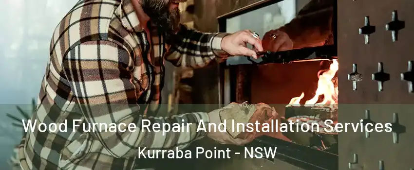 Wood Furnace Repair And Installation Services Kurraba Point - NSW