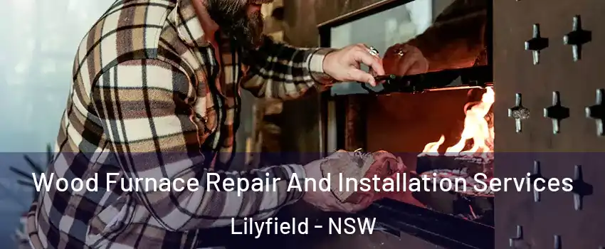 Wood Furnace Repair And Installation Services Lilyfield - NSW