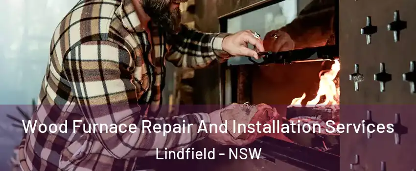 Wood Furnace Repair And Installation Services Lindfield - NSW