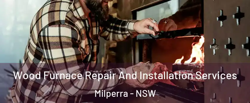 Wood Furnace Repair And Installation Services Milperra - NSW
