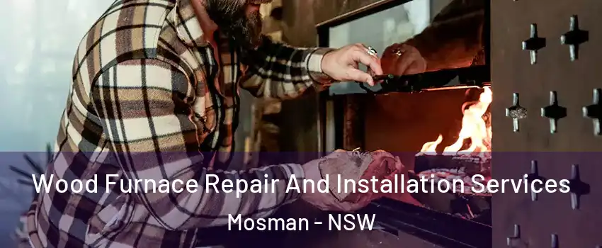 Wood Furnace Repair And Installation Services Mosman - NSW