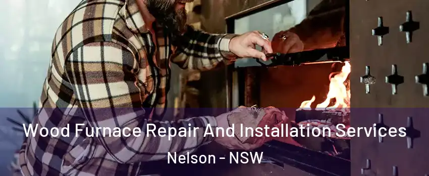 Wood Furnace Repair And Installation Services Nelson - NSW
