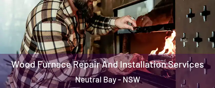 Wood Furnace Repair And Installation Services Neutral Bay - NSW