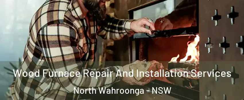 Wood Furnace Repair And Installation Services North Wahroonga - NSW
