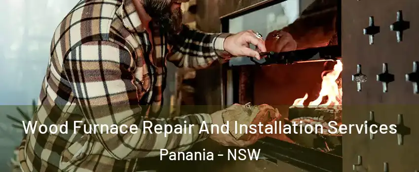 Wood Furnace Repair And Installation Services Panania - NSW
