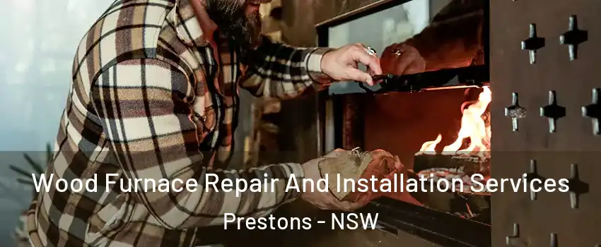 Wood Furnace Repair And Installation Services Prestons - NSW