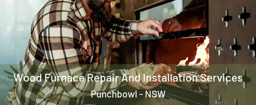 Wood Furnace Repair And Installation Services Punchbowl - NSW