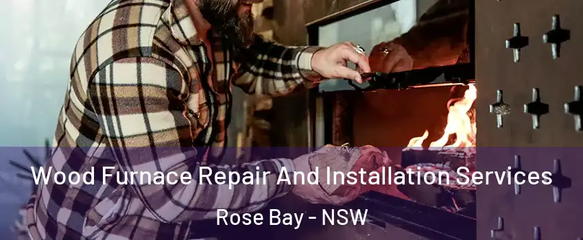 Wood Furnace Repair And Installation Services Rose Bay - NSW