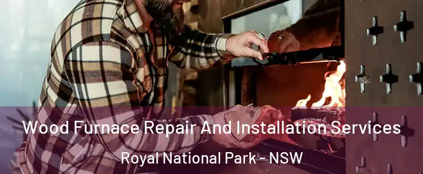 Wood Furnace Repair And Installation Services Royal National Park - NSW