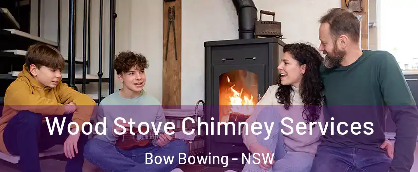 Wood Stove Chimney Services Bow Bowing - NSW