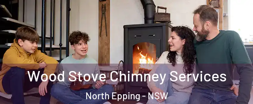 Wood Stove Chimney Services North Epping - NSW