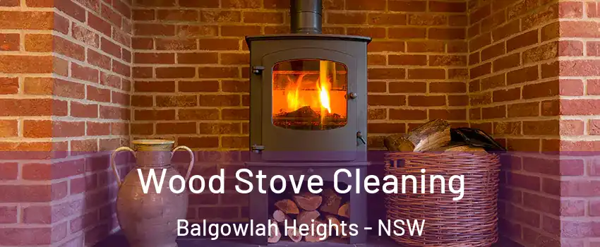 Wood Stove Cleaning Balgowlah Heights - NSW